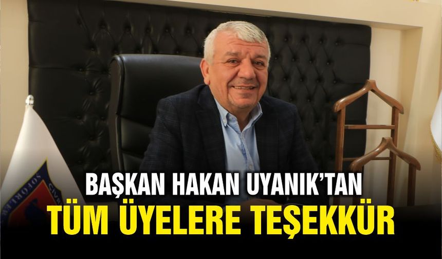 Başkan Uyanık’tan Üyelere Teşekkür