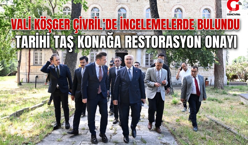 Vali Köşger’den Tarihi Taş Konağa Restorasyon Müjdesi