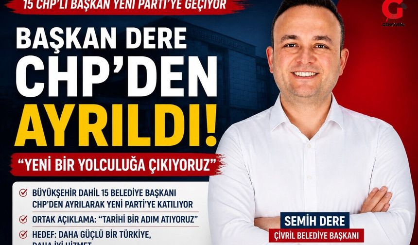 Başkan Dere CHP'den Ayrıldı: "Yeni Bir Yolculuğa Çıkıyoruz"