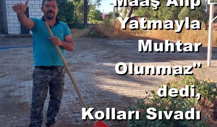"Maaş Alıp Yatmayla Muhtar Olunmaz" Dedi, Camiyi Temizledi