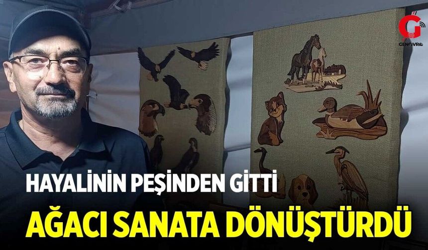 Çocukluk Hayalinin Peşinden Gitti Ağacı Sanata Dönüştürdü