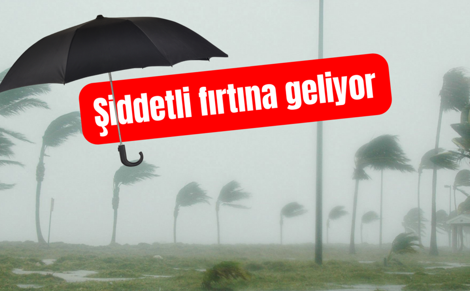 METEOROLOJİ VE AFAD ŞİDDETLİ RÜZGAR İÇİN UYARDI