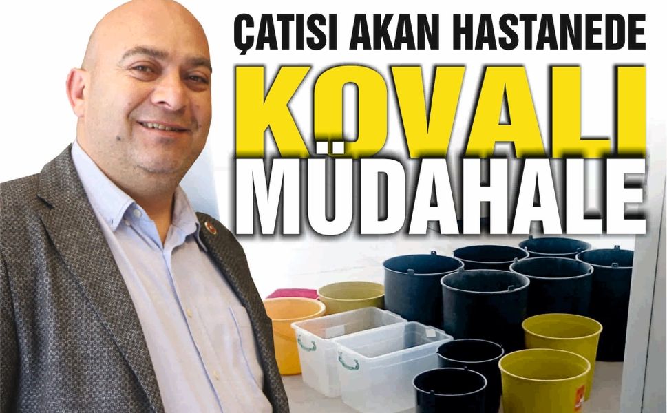 Çatısı Akan Hastanede Kovalı Müdahale