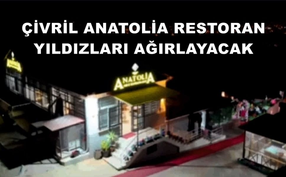 ÇİVRİL ANATOLİA RESTORAN YILDIZLARI AĞIRLAYACAK