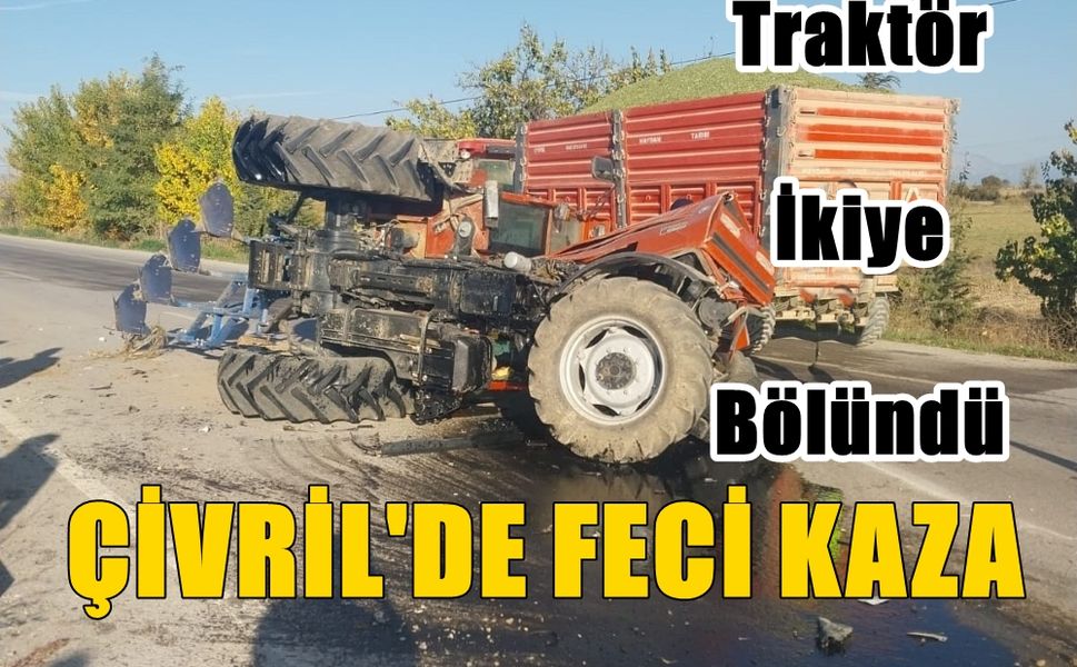 Çivril’de Feci Kaza Traktör İkiye Bölündü