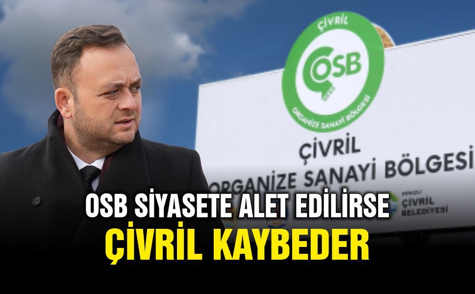 Başkan Semih Dere,OSB Siyasete Alet Edilirse Çivril Kaybeder