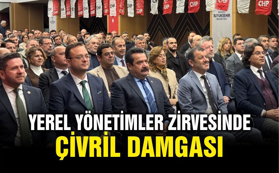 CHP Denizli’de Yerel Yönetimler Zirvesine Çivril Damgası