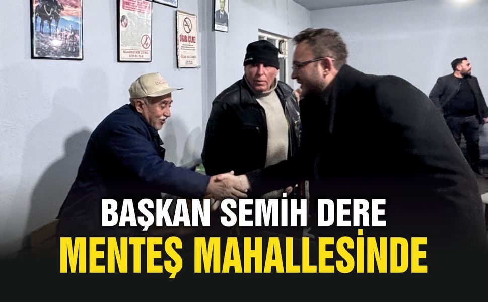 Çivril Belediye Başkanı Semih Dere Menteş Mahallesinde