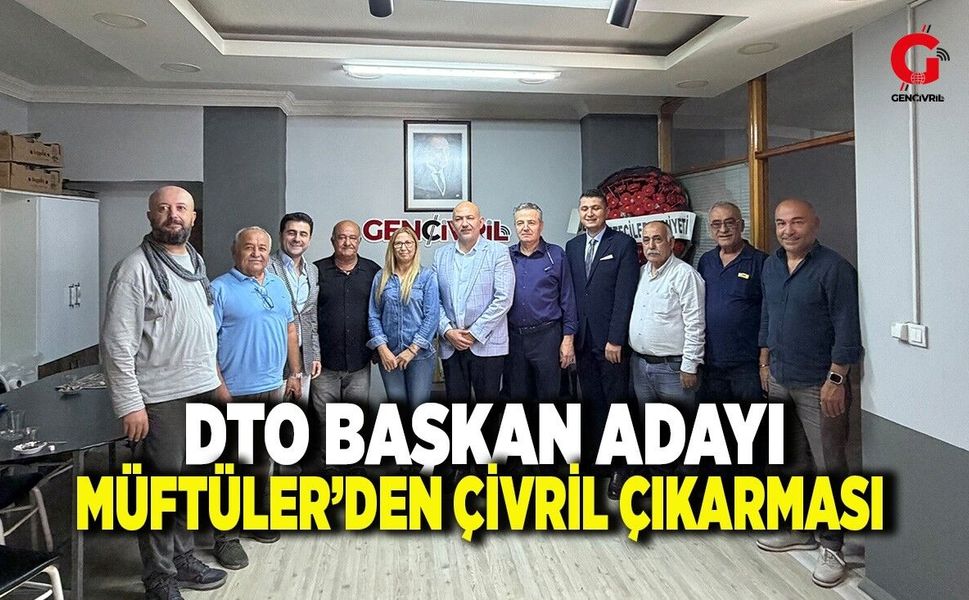 DTO Başkan Adayı Müftüler’den Çivril’e Değişim Çıkarması