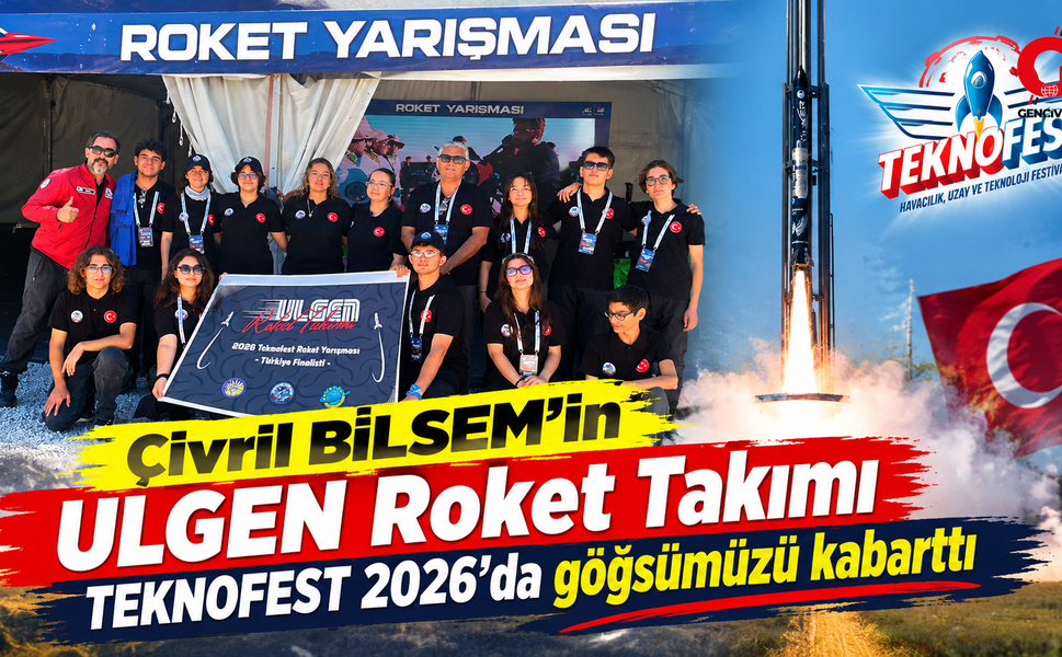 Çivril BİLSEM’in ULGEN Roket Takımı TEKNOFEST 2026’da göğsümüzü kabarttı