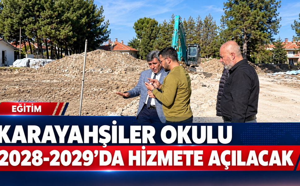Karayahşiler’e yeni okul yapımı devam ediyor