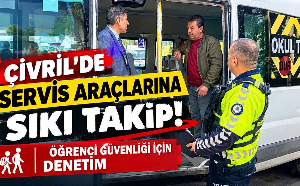 Çivril’de öğrenci servislerine sıkı denetim