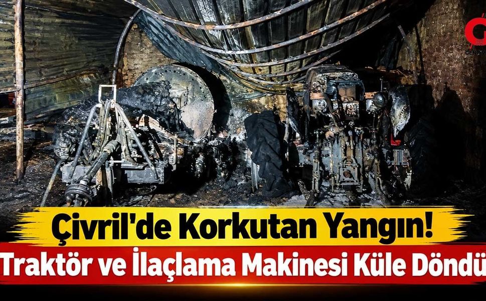 Çivril’de korkutan Yangını! Traktör ve İlaçlama Makinesi Küle Döndü