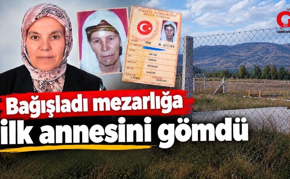 Babasından Kalan Tarlayı Mezarlık Olarak Bağışladı, İlk Olarak Annesini Defnetti