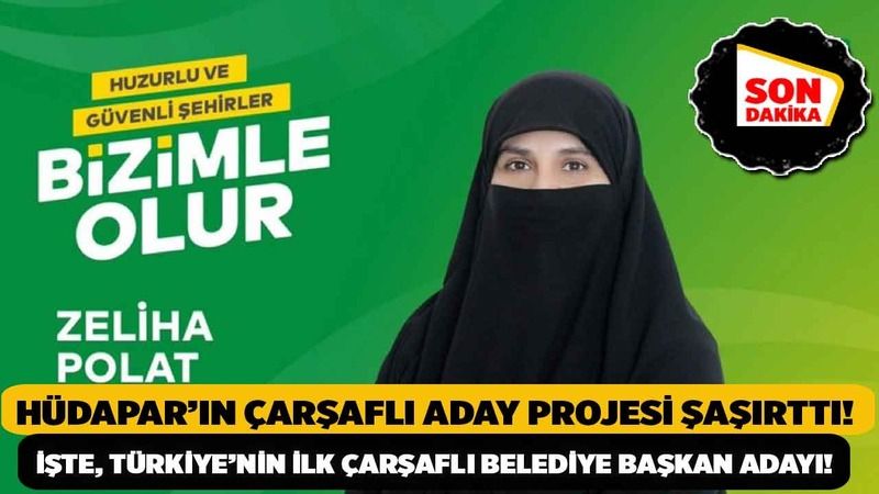 HÜDAPAR’ın Çarşaflı Aday Projesi Şaşırttı! İşte, Türkiye’nin İlk ...