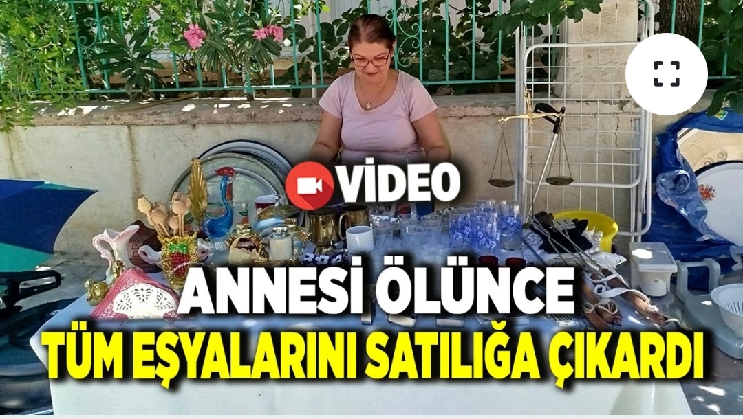 Annesinden Kalan Ne Varsa Satılığa Çıkardı
